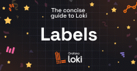 The concise guide to Grafana Loki: Everything you need to know about labels