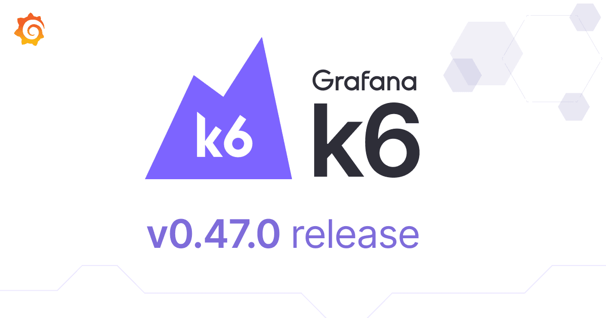 New in Grafana k6: The latest OSS features in v0.47.0 and more efficient performance testing in Grafana Cloud k6