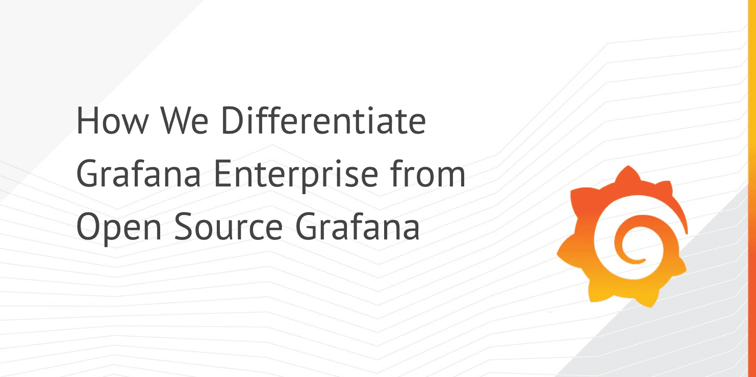 How We Differentiate Grafana Enterprise from Open Source Grafana