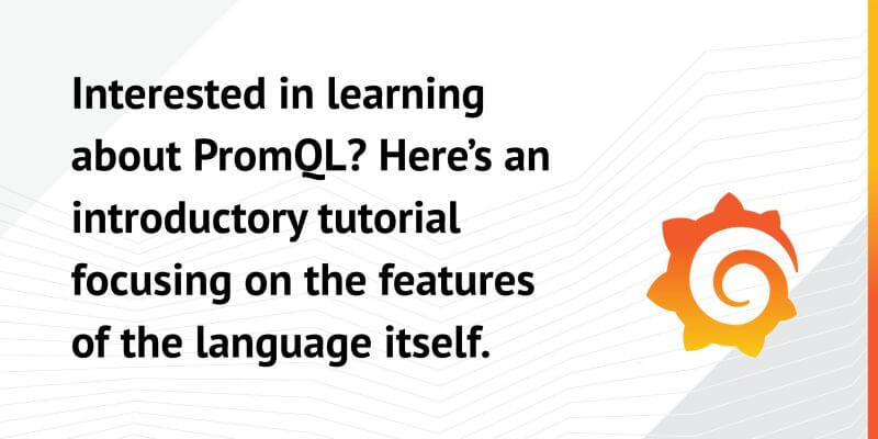 Introduction to PromQL, the Prometheus query language