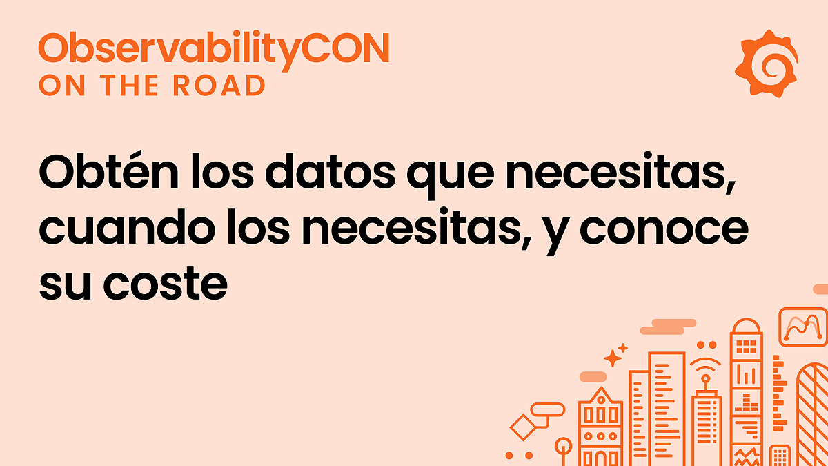 Observabilidad más inteligente con Grafana Cloud: obtén los datos que necesitas, cuando los necesitas, y conoce su coste