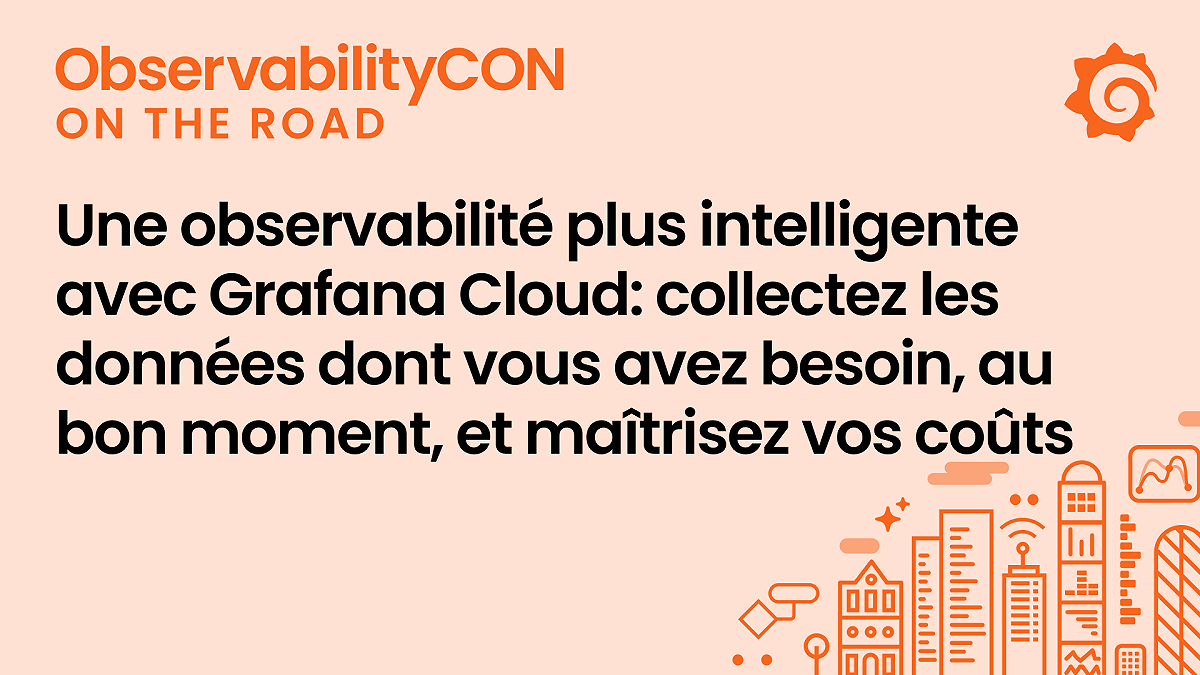 Une observabilité plus intelligente avec Grafana Cloud: collectez les données dont vous avez besoin, au bon moment, et maîtrisez vos coûts
